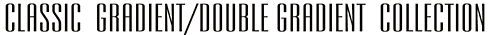 Classic Gradient/Double Gradient Collection
